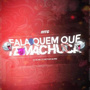 Mtg - Fala Quem que te Machuca (feat. Dj Scar)