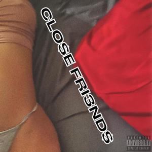 CLO$e FRI3ND$ (Explicit)