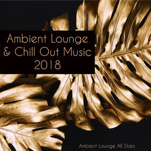 Ambient Lounge & Chill Out Music 2018