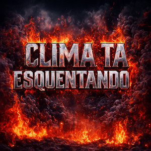 CLIMA TA ESQUENTANDO (Explicit)