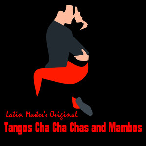 Latin Master's Original Tangos Cha Cha Chas and Mambos