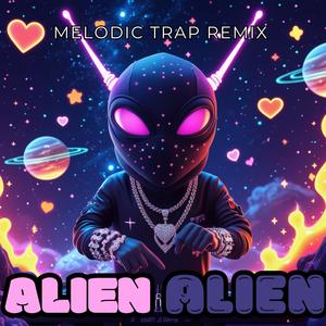 Alien Alien (Melodic Trap Remix) [Explicit]