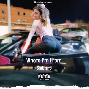 Where I'm From(feat. $inClar3)(Make A Hit Challenge 1) (Explicit)
