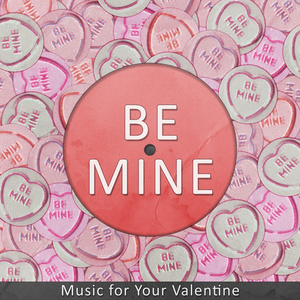 Be Mine - Music for Your Valentine