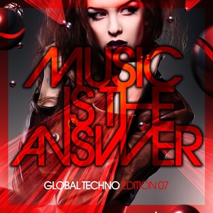 Music Is the Answer - Global Techno Edition 07