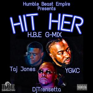 Hit Her (feat. YGKC & Taj Jones) [H.B.E. Remix] [Explicit]