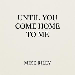 Until You Come Home To Me