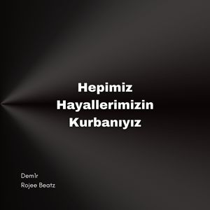 Hepimiz Hayallerimizin Kurbanıyız