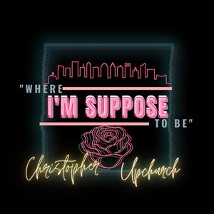 Where I'm Suppose To Be