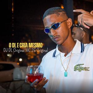 O DL É CRIA MESMO (feat. MC 26 Original) (Explicit)