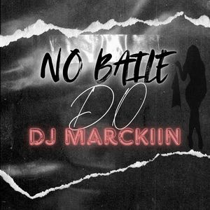 NO BAILE DO DJ MARCKIIN (Explicit)