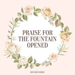 Praise for the Fountain Opened