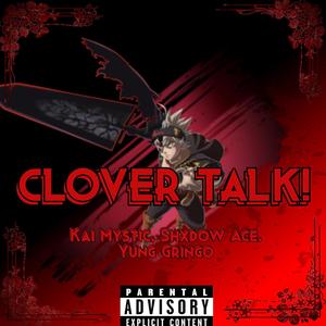 CLOVER TALK! (feat. Shxdow Ace & Yung Gringo) (Explicit)