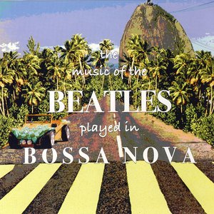 The Music of the Beatles Played in Bossa Nova