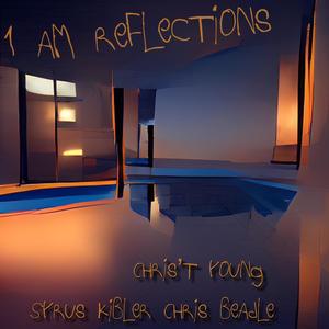 1 am Reflections (feat. Chris't Young, Syrus Kibler & Chris Beadle) (Explicit)