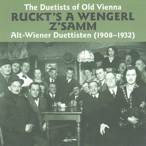 Ruckt's A Wengerl Z'samm Alt-Wiener Duettisten (1908-1932)