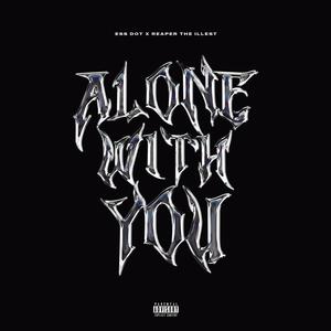 Alone With You (feat. Ess Dot) [Explicit]