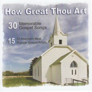 How Great Thou Art: 30 Memorable Gospel Songs from 15 Artists