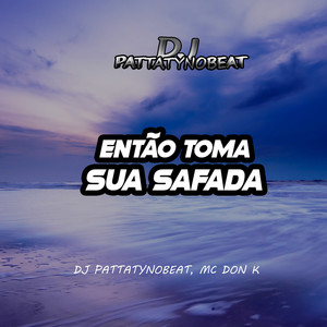 Então Toma Sua Safada (Explicit)