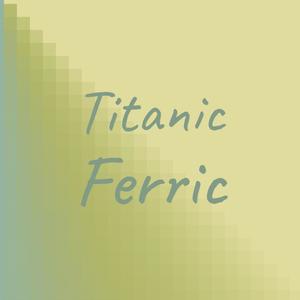 Titanic Ferric