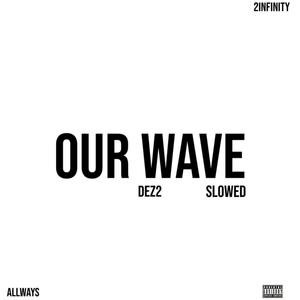 Our Wave (Slowed) [Explicit]