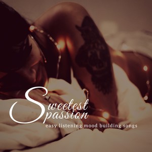 Sweetest Passion - Easy Listening Mood Building Songs