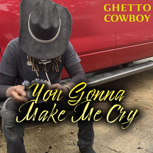You Gonna Make Me Cry