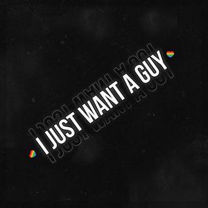 I Just Want A Guy