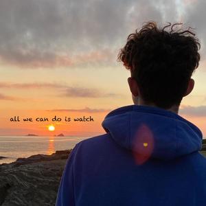 All We Can Do Is Watch (Explicit)