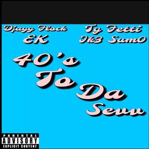 40s To Da Sevv (feat. DJAYY FLOCK, EK & IK3 SUM0) (MIX BY CHAINSAW|Explicit)