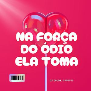 NA FORÇA DO ÓDIO ELA TOMA (Explicit)