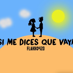 Si Me Dices Que Vaya
