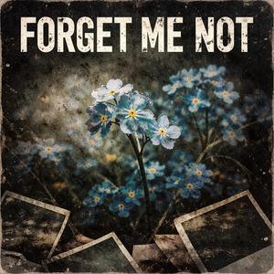 FORGET ME,NOT?