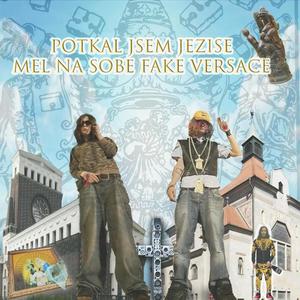 POTKAL JSEM JEZISE MEL NA SOBE FAKE VERSACE (feat. Cerna Sanitka) [Explicit]