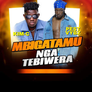 Mbigatamu nga tebiwera (feat. Kim c) (Explicit)