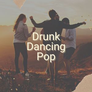 Drunk Dancing Pop