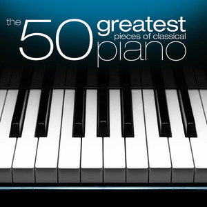 The 50 Greatest Pieces of Classical Piano (Explicit)