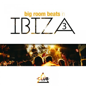 Big Room Beats In Ibiza, Vol. 3