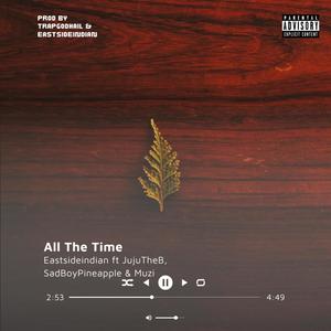 All The Time (feat. SadBoyPineapple, JujuTheB & Muzi) [Explicit]