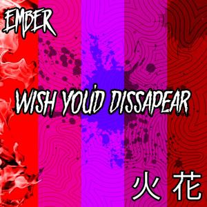 WishYou'dDissapear