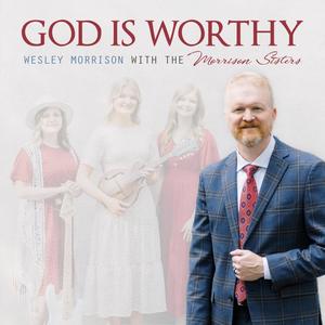 God Is Worthy (feat. Wesley Morrison)