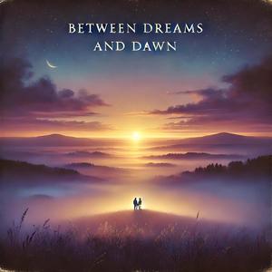 Between Dreams and Dawn (Explicit)