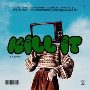KILL IT (Explicit)