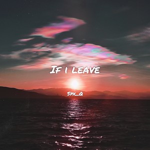 If I leave