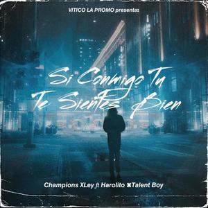 Si Conmigo Tu Te Sientes Bien (feat. Champions Xley, Harolito & Talent Boy)