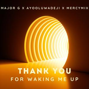 Thank You For Waking Me Up (feat. Major G & Mercy Mix Production)