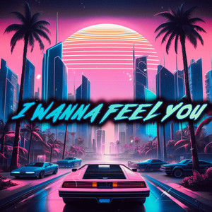 I Wanna Feel You