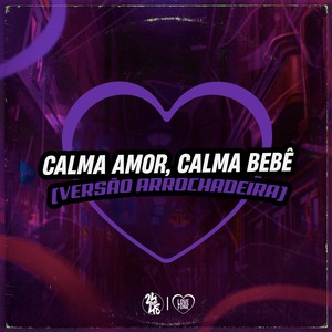 Calma Amor Calma Bebe (Versão Arrochadeira|Explicit)