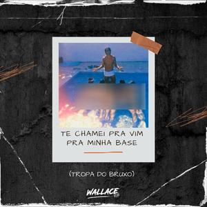 TE CHAMEI PRA VIM PRA MINHA BASE (TROPA DO BRUXO) (Explicit)