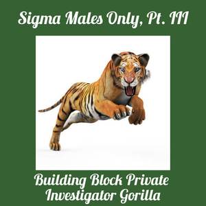 Sigma Males Only, Pt. III (Explicit)